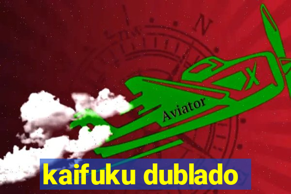 kaifuku dublado