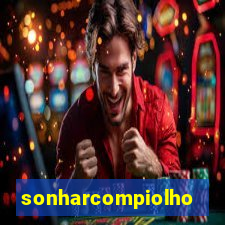 sonharcompiolho