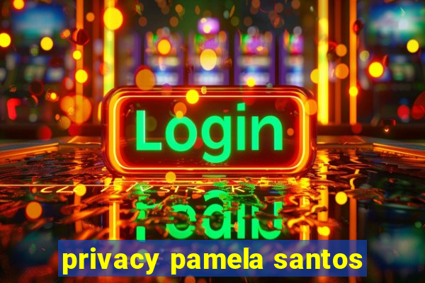 privacy pamela santos