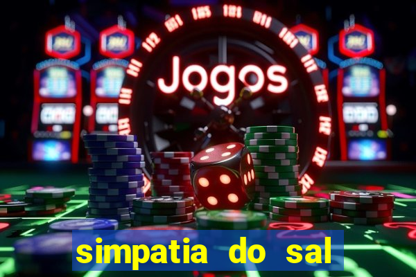 simpatia do sal grosso para afastar rival