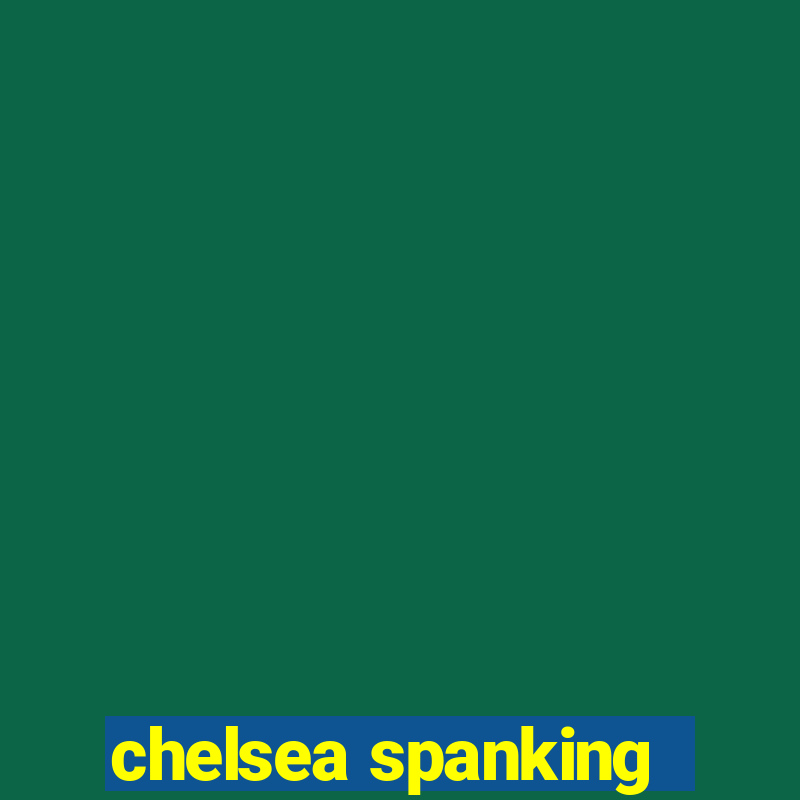 chelsea spanking