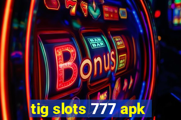 tig slots 777 apk