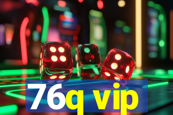 76q vip