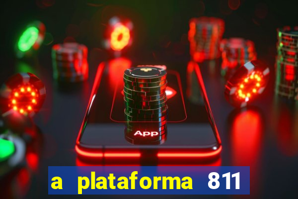 a plataforma 811 bet é confiável