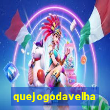 quejogodavelha