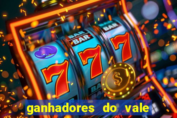 ganhadores do vale sorte de hoje