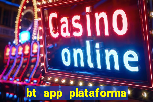 bt app plataforma de jogos