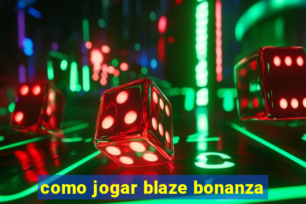 como jogar blaze bonanza