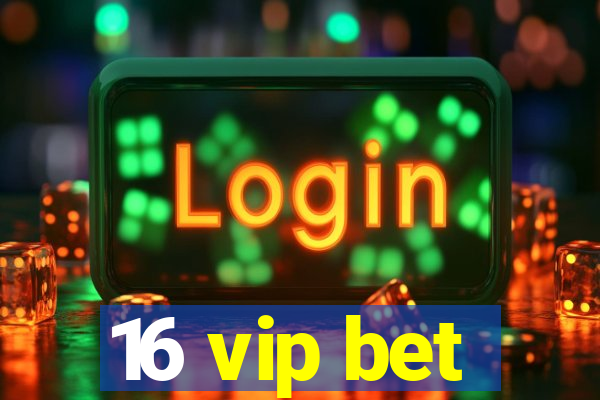 16 vip bet