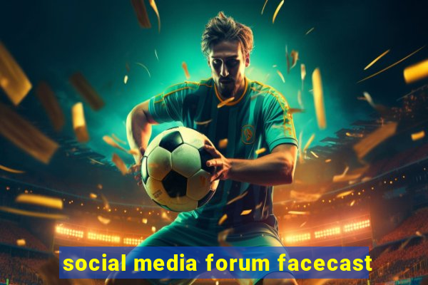 social media forum facecast