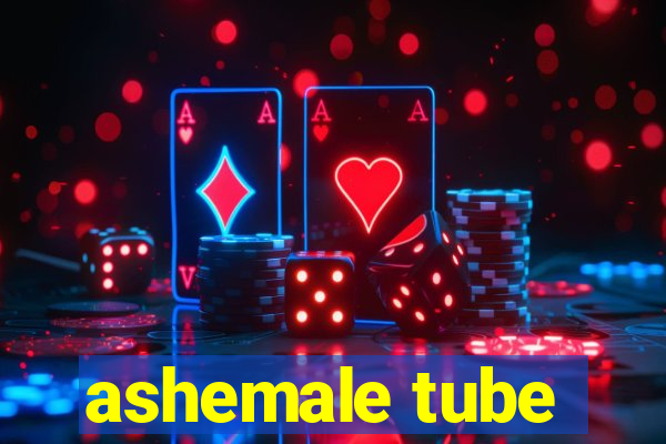 ashemale tube