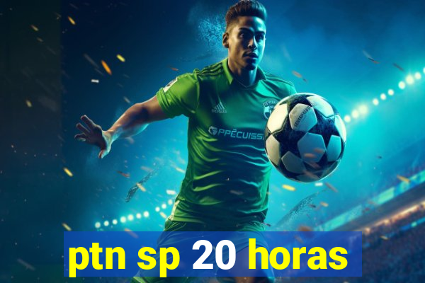 ptn sp 20 horas