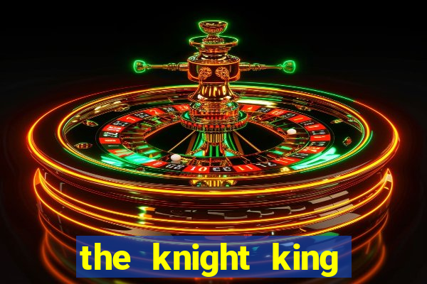 the knight king who returned with a god chapter