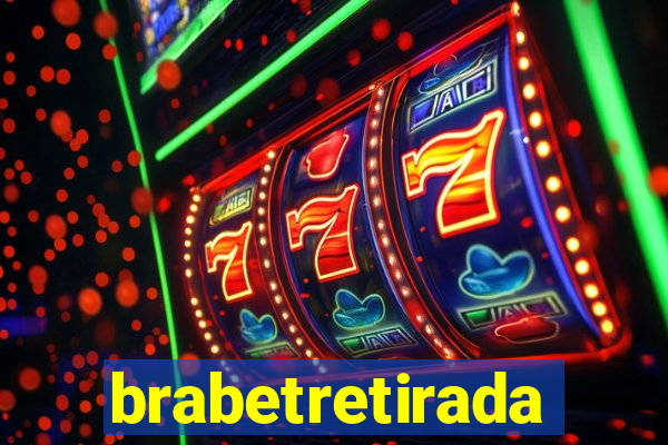 brabetretirada