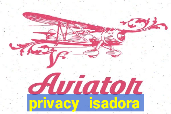 privacy isadora vale gratis