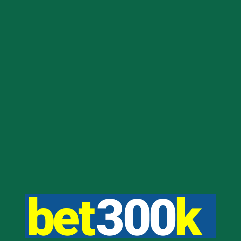 bet300k