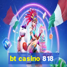 bt casino 818