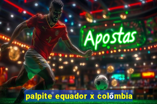 palpite equador x colômbia