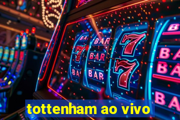 tottenham ao vivo