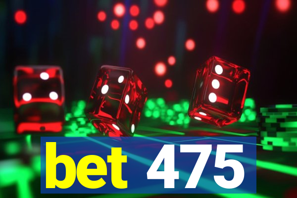 bet 475