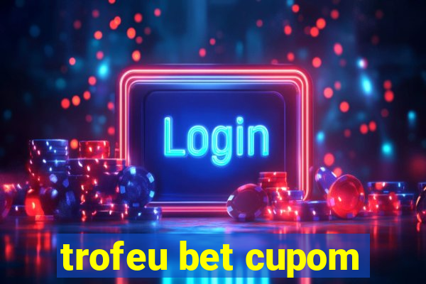 trofeu bet cupom