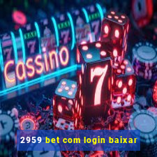 2959 bet com login baixar