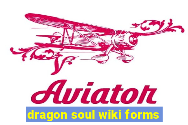 dragon soul wiki forms