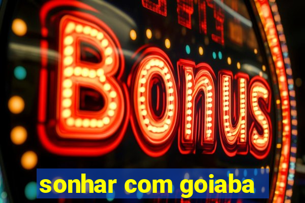 sonhar com goiaba