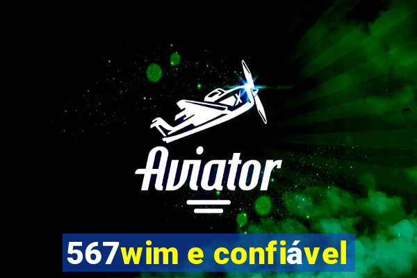 567wim e confiável