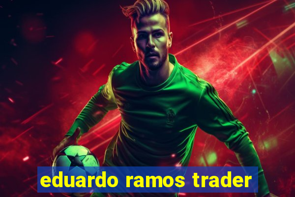 eduardo ramos trader