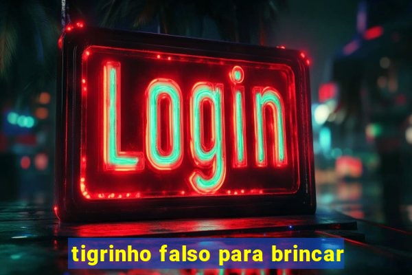 tigrinho falso para brincar