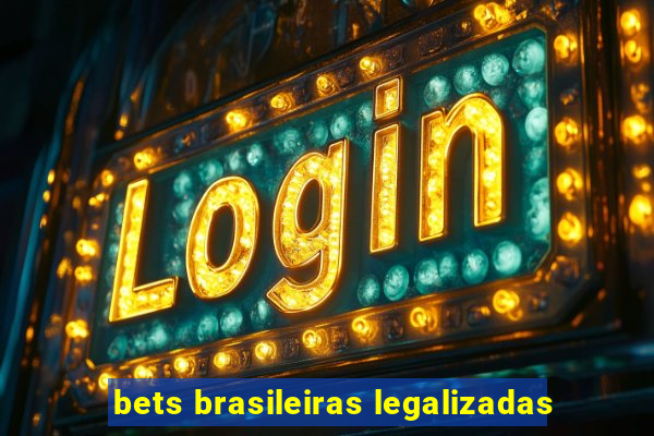 bets brasileiras legalizadas