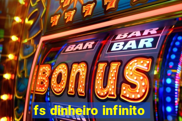 fs dinheiro infinito