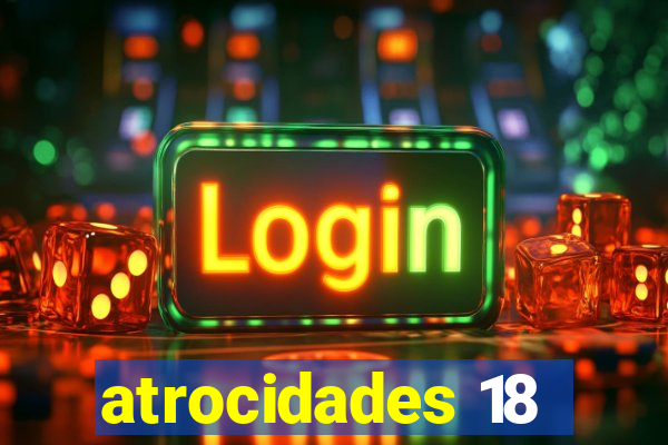 atrocidades 18