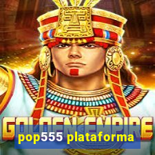 pop555 plataforma