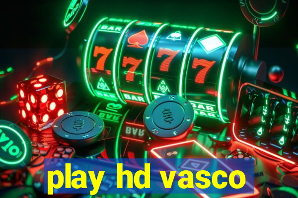 play hd vasco