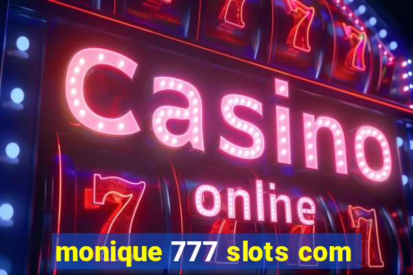 monique 777 slots com