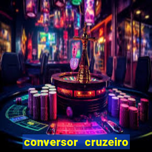 conversor cruzeiro para real