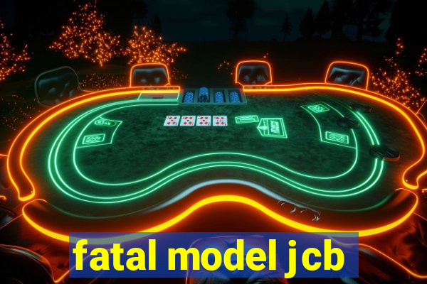 fatal model jcb