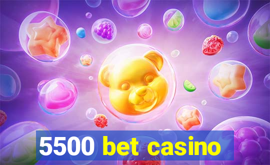 5500 bet casino