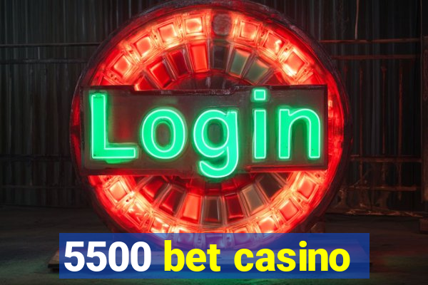 5500 bet casino