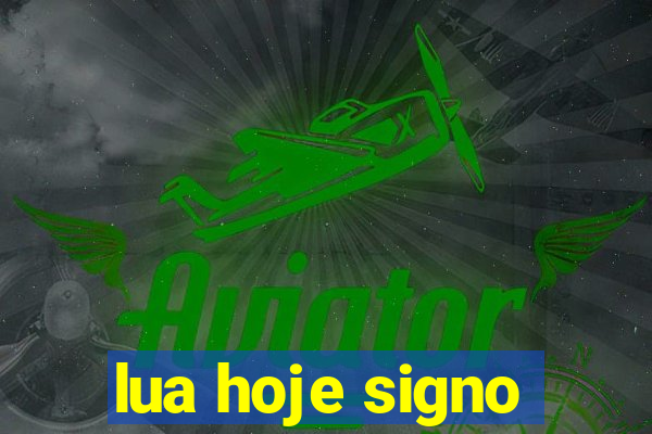 lua hoje signo