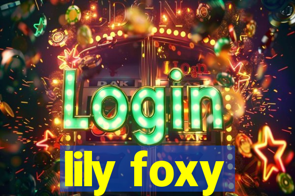 lily foxy