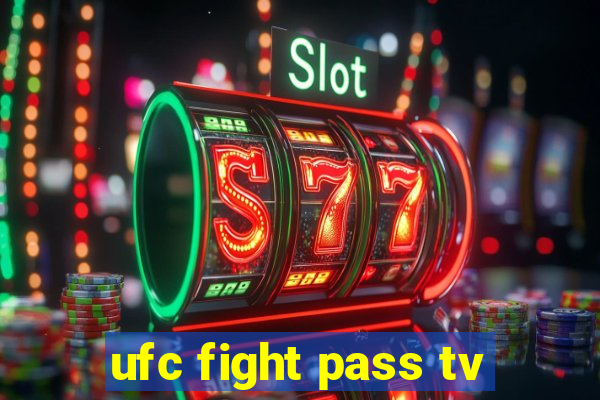 ufc fight pass tv