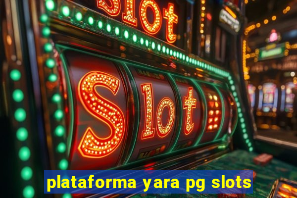 plataforma yara pg slots