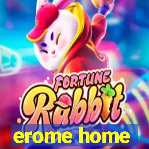 erome home