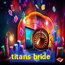 titans bride