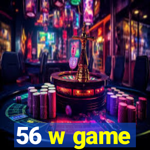 56 w game