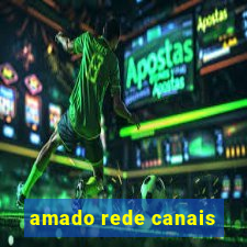 amado rede canais