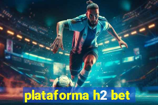 plataforma h2 bet